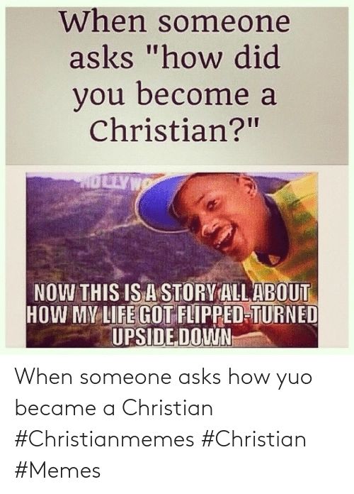 when someone asks "how did you become a Christian?"