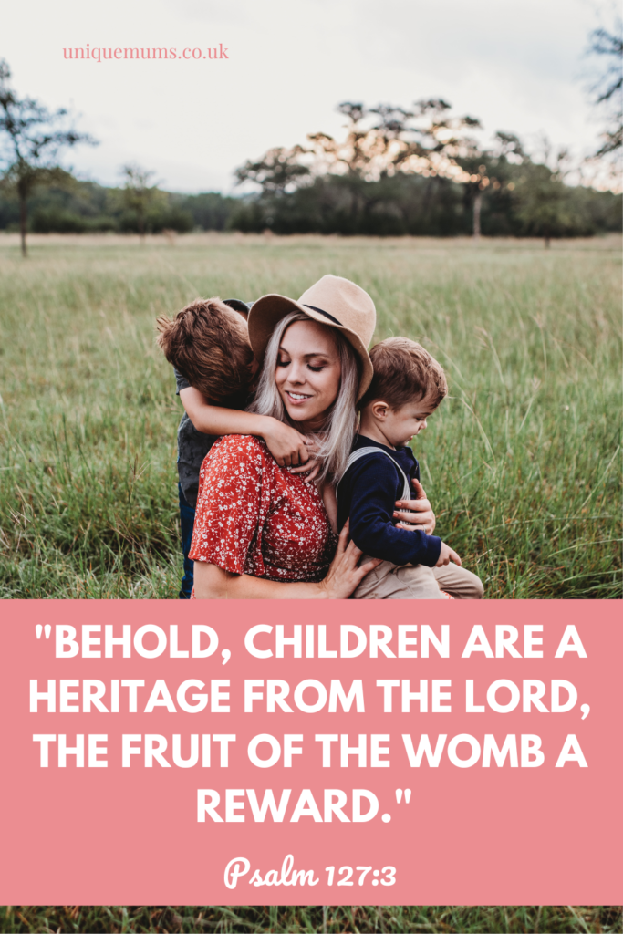 "Behold, children are a heritage from the Lord, the fruit of the womb a reward." Psalm 127:3