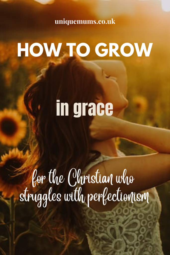 how to grow in grace - for the Christian who struggles with perfectionism